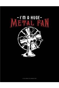I'm A Huge Metal Fan