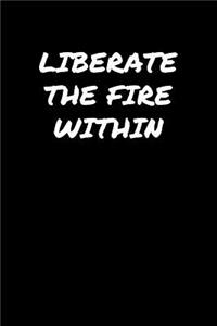 Liberate The Fire Within