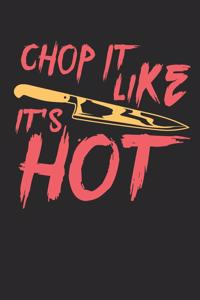 Chop it like it`s hot