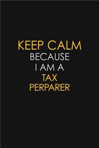 Keep Calm Because I Am A Tax Perparer