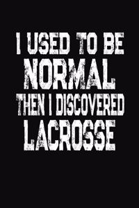 I Used To Be Normal Then I Discoverd Lacrosse