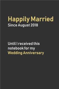 Happily Married Since August 2018 Until I received this notebook for my Wedding Anniversary