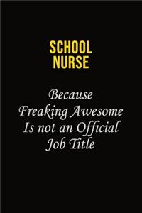 school nurse Because Freaking Awesome Is Not An Official Job Title