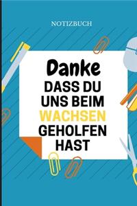 Danke Dass Du Uns Beim Wachsen Geholfen Hast Notizbuch: A5 Notizbuch LINIERT Geschenkidee für deine Eltern - Mama Papa Oma Opa Geschwister Lehrer Erzieher - Geburtstag - persönliches Geschenk Abschied