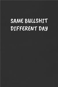 Same Bullshit Different Day