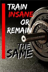 Train Insane or Remain the Same