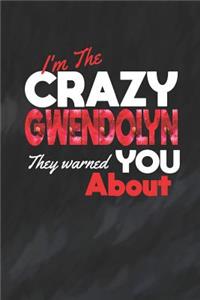 I'm The Crazy Gwendolyn They Warned You About