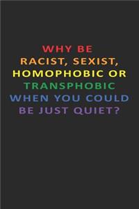 Why Be Racist, Sexist, Homophobic or Transphobic When You Could Just Be Quiet