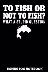 To Fish Or Not to Fish? What A Stupid Question