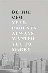Be The CEO Your Parents Always Wanted You To Marry