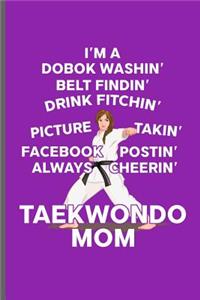 I'm a dobok washin' belt findin' drink fitchin' picture takin' facebook postin' always cheerin' Taekwondo Mom
