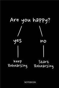 Are You Happy Keep Rehearsing Notebook