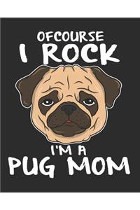 Of Course I Rock I'm a Pug Mom