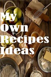My Own Recipes Ideas