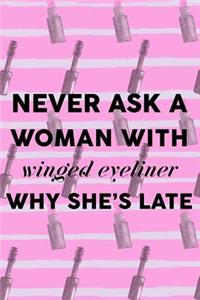 Never Ask A Woman With Winged Eyeliner Why She's Late