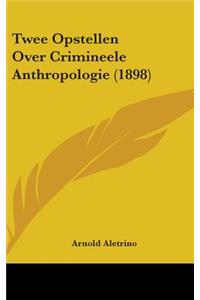 Twee Opstellen Over Crimineele Anthropologie (1898)