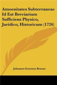 Amoenitates Subterraneae Id Est Breviarium Sufficiens Physico, Juridico, Historicum (1726)