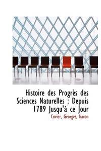 Histoire Des Progres Des Sciences Naturelles: Depuis 1789 Jusqu'a Ce Jour