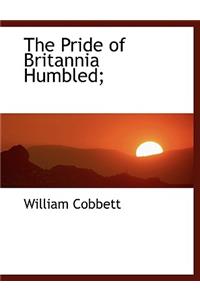 The Pride of Britannia Humbled;