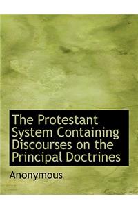 The Protestant System Containing Discourses on the Principal Doctrines