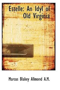 Estelle: An Idyl of Old Virginia