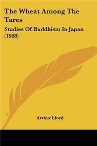 Wheat Among The Tares: Studies Of Buddhism In Japan (1908)