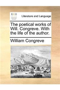 The Poetical Works of Will. Congreve. with the Life of the Author.