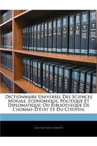 Dictionnaire Universel Des Sciences Morale, Economique, Politique Et Diplomatique; Ou Bibliotheque de L'Homme-D'Etat Et Du Citoyen;