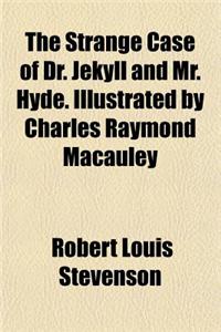 The Strange Case of Dr. Jekyll and Mr. Hyde. Illustrated by Charles Raymond MacAuley