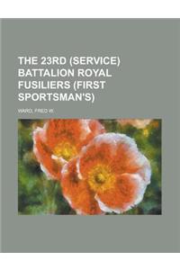 The 23rd (Service) Battalion Royal Fusiliers (First Sportsman's)