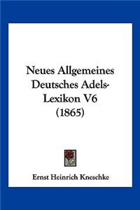 Neues Allgemeines Deutsches Adels-Lexikon V6 (1865)