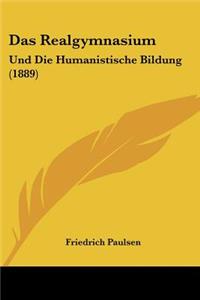 Realgymnasium: Und Die Humanistische Bildung (1889)