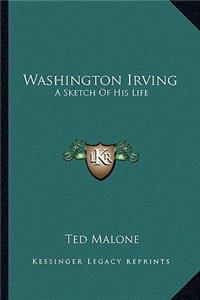 Washington Irving: A Sketch of His Life