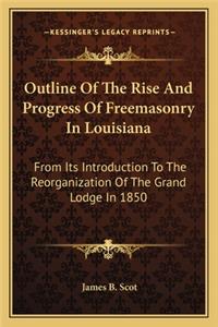 Outline Of The Rise And Progress Of Freemasonry In Louisiana