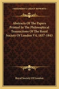 Abstracts of the Papers Printed in the Philosophical Transactions of the Royal Society of London V4, 1837-1843