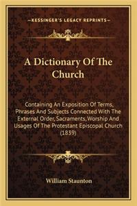 Dictionary of the Church a Dictionary of the Church