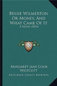 Bessie Wilmerton or Money, and What Came of It