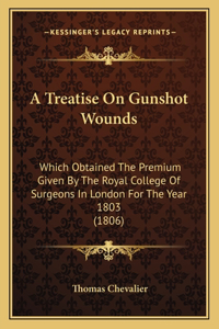 A Treatise On Gunshot Wounds