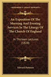 An Exposition Of The Morning And Evening Services In The Liturgy Of The Church Of England