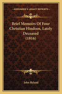 Brief Memoirs Of Four Christian Hindoos, Lately Deceased (1816)