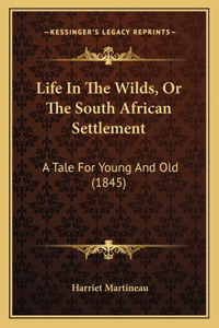 Life In The Wilds, Or The South African Settlement