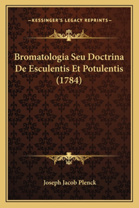 Bromatologia Seu Doctrina De Esculentis Et Potulentis (1784)