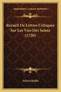 Recueil De Lettres Critiques Sur Les Vies Des Saints (1720)