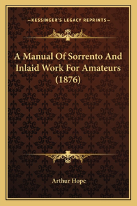 A Manual Of Sorrento And Inlaid Work For Amateurs (1876)