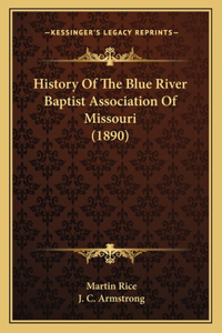 History Of The Blue River Baptist Association Of Missouri (1890)