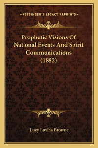 Prophetic Visions Of National Events And Spirit Communications (1882)