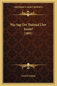 Was Sagt Der Thalmud Uber Jesum? (1891)