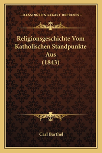 Religionsgeschichte Vom Katholischen Standpunkte Aus (1843)