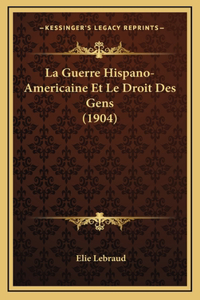 La Guerre Hispano-Americaine Et Le Droit Des Gens (1904)