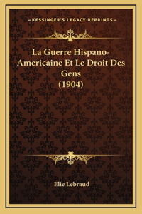 La Guerre Hispano-Americaine Et Le Droit Des Gens (1904)